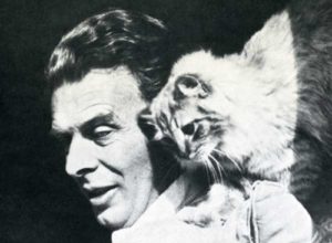 Aldous Huxley: “‘My young friend,’ I said, ‘if you want to be a psychological novelist and write about human beings, the best thing you can do is to keep a pair of cats.’”